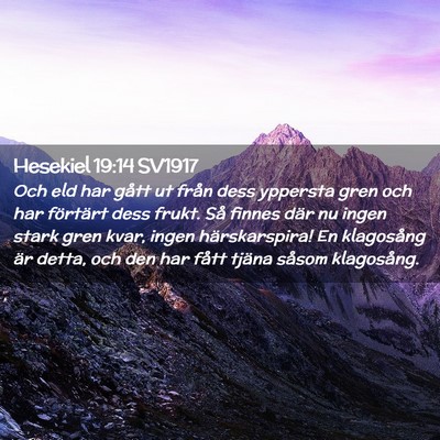 Picture 02 - Hesekiel 19:14 SV1917 - Och eld har gått ut från dess yppersta gren och - Bible Verse Picture