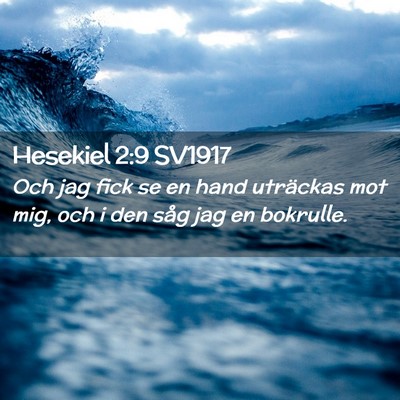 Picture 02 - Hesekiel 2:9 SV1917 - Och jag fick se en hand uträckas mot mig, och i - Bible Verse Picture
