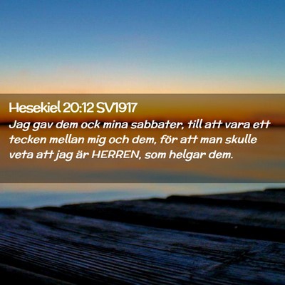 Picture 02 - Hesekiel 20:12 SV1917 - Jag gav dem ock mina sabbater, till att vara ett - Bible Verse Picture