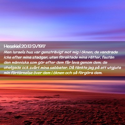 Picture 02 - Hesekiel 20:13 SV1917 - Men Israels hus var gensträvigt mot mig i - Bible Verse Picture