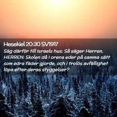 Picture 02 - Hesekiel 20:30 SV1917 - Säg därför till Israels hus: Så säger - Bible Verse Picture
