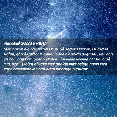 Picture 02 - Hesekiel 20:39 SV1917 - Men hören nu, I av Israels hus: Så säger - Bible Verse Picture