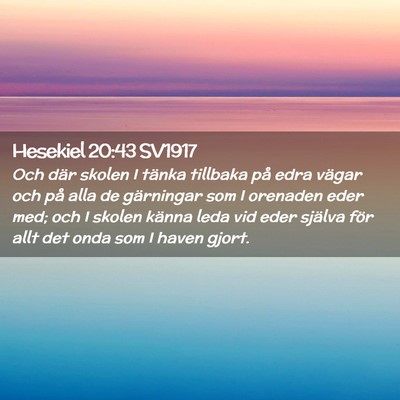 Picture 02 - Hesekiel 20:43 SV1917 - Och där skolen I tänka tillbaka på edra vägar - Bible Verse Picture