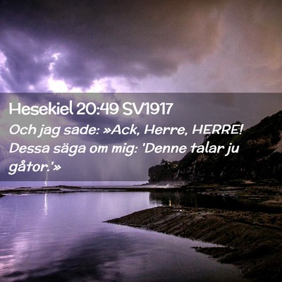 Picture 02 - Hesekiel 20:49 SV1917 - Och jag sade: »Ack, Herre, HERRE! Dessa säga om - Bible Verse Picture