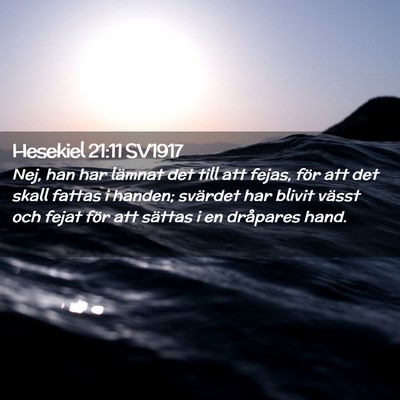 Picture 02 - Hesekiel 21:11 SV1917 - Nej, han har lämnat det till att fejas, för att - Bible Verse Picture