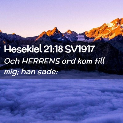 Picture 02 - Hesekiel 21:18 SV1917 - Och HERRENS ord kom till mig; han - Bible Verse Picture