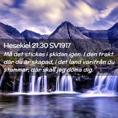 Picture 02 - Hesekiel 21:30 SV1917 - Må det stickas i skidan igen. I den trakt där - Bible Verse Picture