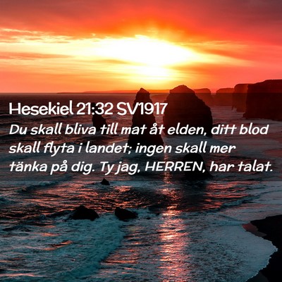 Picture 02 - Hesekiel 21:32 SV1917 - Du skall bliva till mat åt elden, ditt blod - Bible Verse Picture