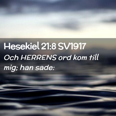 Picture 02 - Hesekiel 21:8 SV1917 - Och HERRENS ord kom till mig; han - Bible Verse Picture