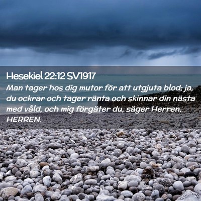 Picture 02 - Hesekiel 22:12 SV1917 - Man tager hos dig mutor för att utgjuta blod; - Bible Verse Picture