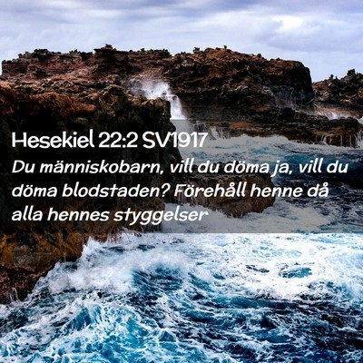 Picture 02 - Hesekiel 22:2 SV1917 - Du människobarn, vill du döma ja, vill du döma - Bible Verse Picture