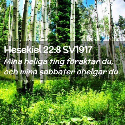 Picture 02 - Hesekiel 22:8 SV1917 - Mina heliga ting föraktar du, och mina sabbater - Bible Verse Picture