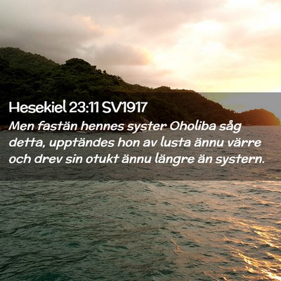 Picture 02 - Hesekiel 23:11 SV1917 - Men fastän hennes syster Oholiba såg detta, - Bible Verse Picture