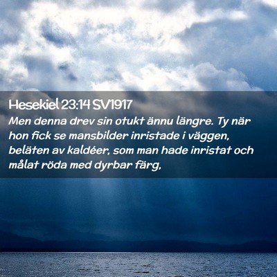 Picture 02 - Hesekiel 23:14 SV1917 - Men denna drev sin otukt ännu längre. Ty när - Bible Verse Picture