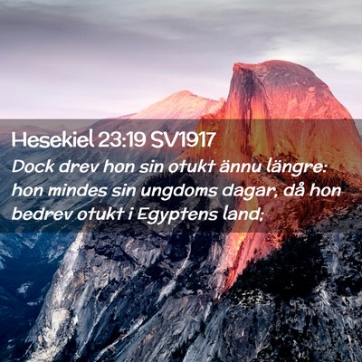 Picture 02 - Hesekiel 23:19 SV1917 - Dock drev hon sin otukt ännu längre: hon mindes - Bible Verse Picture