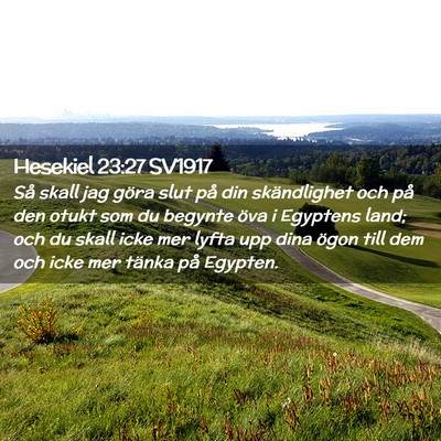 Picture 02 - Hesekiel 23:27 SV1917 - Så skall jag göra slut på din skändlighet och - Bible Verse Picture