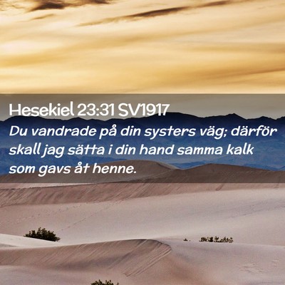 Picture 02 - Hesekiel 23:31 SV1917 - Du vandrade på din systers väg; därför skall - Bible Verse Picture
