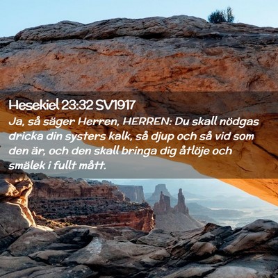 Picture 02 - Hesekiel 23:32 SV1917 - Ja, så säger Herren, HERREN: Du skall nödgas - Bible Verse Picture