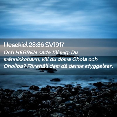 Picture 02 - Hesekiel 23:36 SV1917 - Och HERREN sade till mig: Du människobarn, vill - Bible Verse Picture