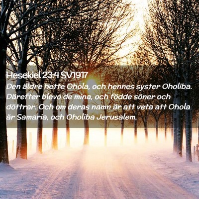 Picture 02 - Hesekiel 23:4 SV1917 - Den äldre hette Ohola, och hennes syster - Bible Verse Picture