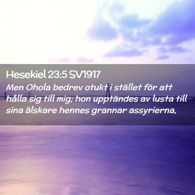 Picture 02 - Hesekiel 23:5 SV1917 - Men Ohola bedrev otukt i stället för att hålla - Bible Verse Picture