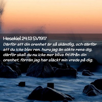 Picture 02 - Hesekiel 24:13 SV1917 - Därför att din orenhet är så skändlig, och - Bible Verse Picture