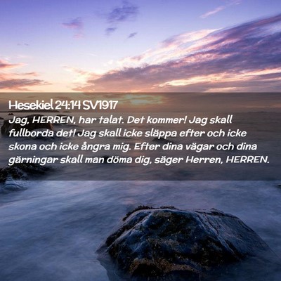 Picture 02 - Hesekiel 24:14 SV1917 - Jag, HERREN, har talat. Det kommer! Jag skall - Bible Verse Picture