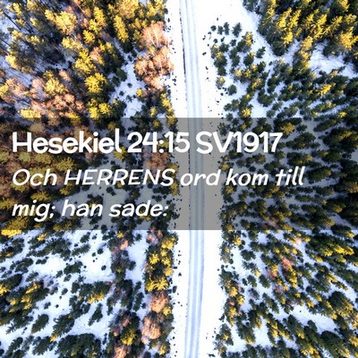 Picture 02 - Hesekiel 24:15 SV1917 - Och HERRENS ord kom till mig; han - Bible Verse Picture