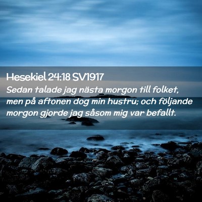 Picture 02 - Hesekiel 24:18 SV1917 - Sedan talade jag nästa morgon till folket, men - Bible Verse Picture