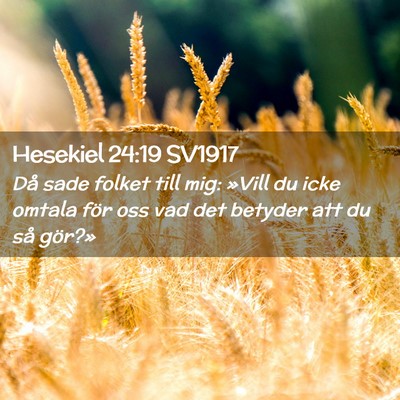 Picture 02 - Hesekiel 24:19 SV1917 - Då sade folket till mig: »Vill du icke omtala - Bible Verse Picture