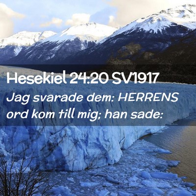 Picture 02 - Hesekiel 24:20 SV1917 - Jag svarade dem: HERRENS ord kom till mig; han - Bible Verse Picture