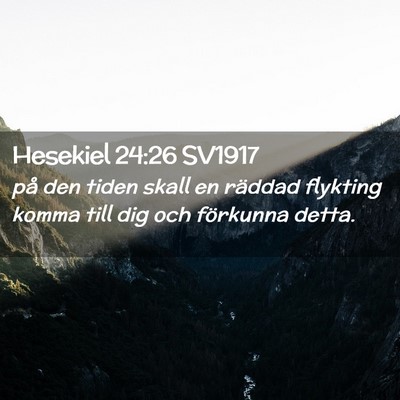 Picture 02 - Hesekiel 24:26 SV1917 - på den tiden skall en räddad flykting komma - Bible Verse Picture