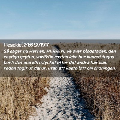 Picture 02 - Hesekiel 24:6 SV1917 - Så säger nu Herren, HERREN: Ve över - Bible Verse Picture