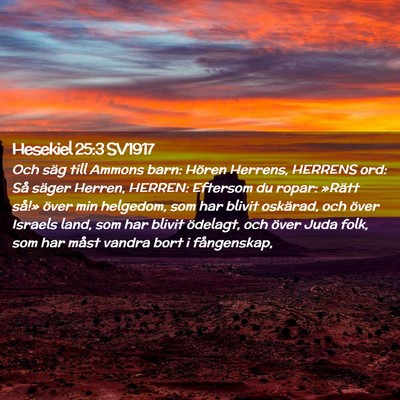 Picture 02 - Hesekiel 25:3 SV1917 - Och säg till Ammons barn: Hören Herrens, - Bible Verse Picture