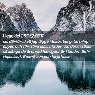 Picture 02 - Hesekiel 25:9 SV1917 - se, därför skall jag lägga Moabs bergsluttning - Bible Verse Picture