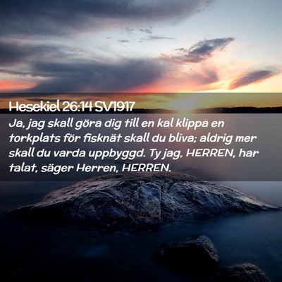 Picture 02 - Hesekiel 26:14 SV1917 - Ja, jag skall göra dig till en kal klippa en - Bible Verse Picture