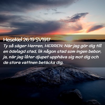 Picture 02 - Hesekiel 26:19 SV1917 - Ty så säger Herren, HERREN: När jag gör dig - Bible Verse Picture