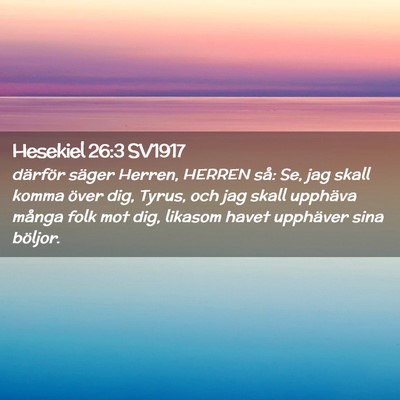 Picture 02 - Hesekiel 26:3 SV1917 - därför säger Herren, HERREN så: Se, jag skall - Bible Verse Picture
