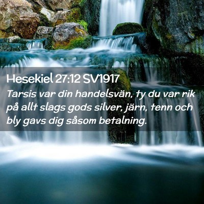 Picture 02 - Hesekiel 27:12 SV1917 - Tarsis var din handelsvän, ty du var rik på - Bible Verse Picture