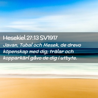 Picture 02 - Hesekiel 27:13 SV1917 - Javan, Tubal och Mesek, de drevo köpenskap med - Bible Verse Picture