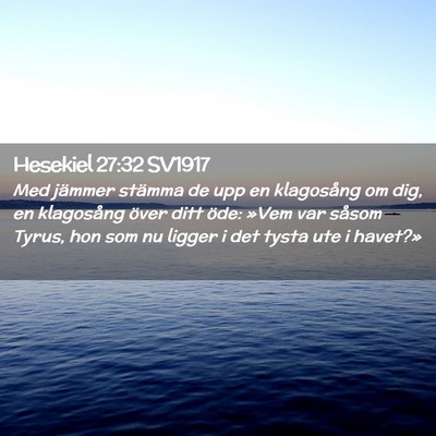 Picture 02 - Hesekiel 27:32 SV1917 - Med jämmer stämma de upp en klagosång om dig, - Bible Verse Picture