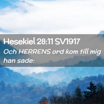 Picture 02 - Hesekiel 28:11 SV1917 - Och HERRENS ord kom till mig han - Bible Verse Picture
