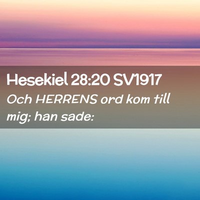 Picture 02 - Hesekiel 28:20 SV1917 - Och HERRENS ord kom till mig; han - Bible Verse Picture