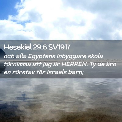 Picture 02 - Hesekiel 29:6 SV1917 - och alla Egyptens inbyggare skola förnimma att - Bible Verse Picture