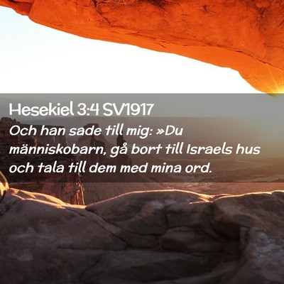 Picture 02 - Hesekiel 3:4 SV1917 - Och han sade till mig: »Du människobarn, gå - Bible Verse Picture