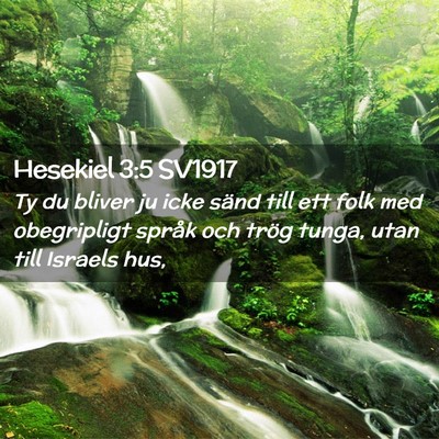 Picture 02 - Hesekiel 3:5 SV1917 - Ty du bliver ju icke sänd till ett folk med - Bible Verse Picture