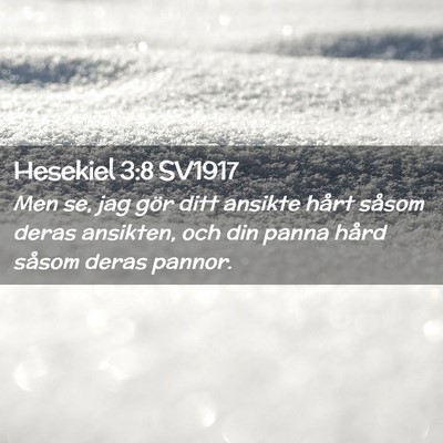 Picture 02 - Hesekiel 3:8 SV1917 - Men se, jag gör ditt ansikte hårt såsom deras - Bible Verse Picture