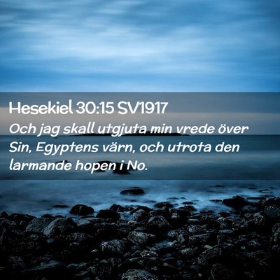 Picture 02 - Hesekiel 30:15 SV1917 - Och jag skall utgjuta min vrede över Sin, - Bible Verse Picture
