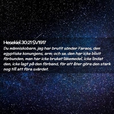 Picture 02 - Hesekiel 30:21 SV1917 - Du människobarn, jag har brutit sönder Faraos, - Bible Verse Picture