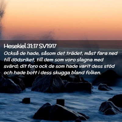 Picture 02 - Hesekiel 31:17 SV1917 - Också de hade, såsom det trädet, måst fara - Bible Verse Picture